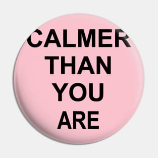 calmer than you are Pin