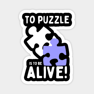 To puzzle is to be alive! Magnet