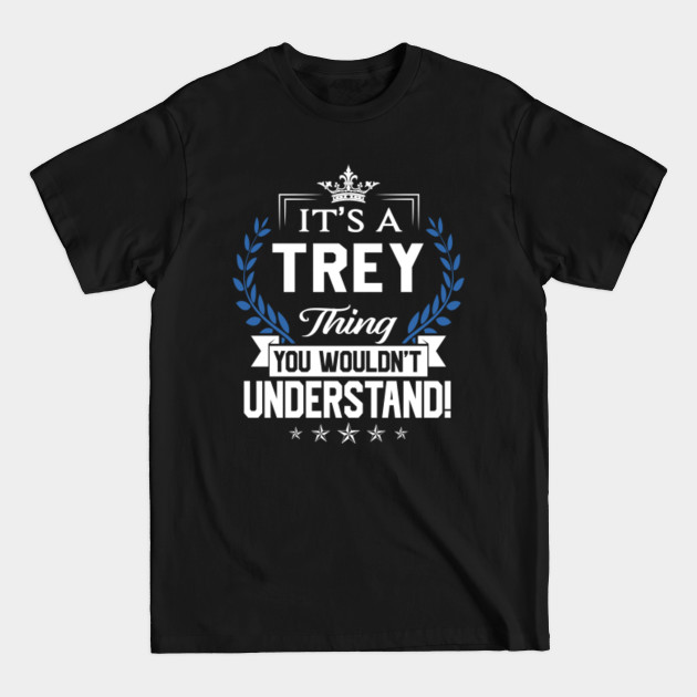 Disover Trey Name T Shirt - Trey Things Name You Wouldn't Understand Name Gift Item Tee - Trey - T-Shirt