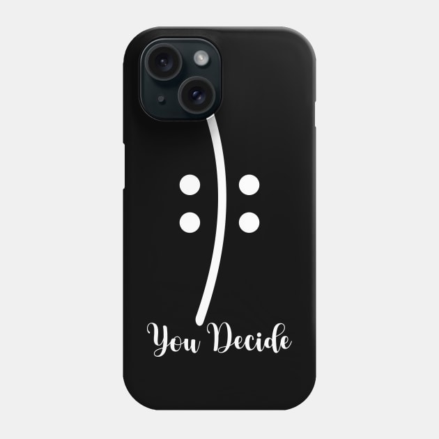 you decide Phone Case by Qasim