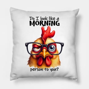 Do I look like a morning person to you?Funny sarcastic chicken Pillow