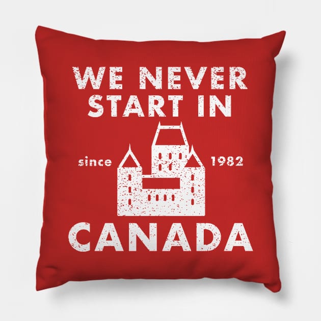 We Never Start in Canada Pillow by PopCultureShirts