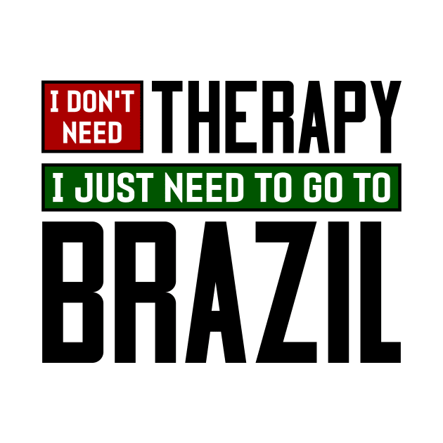 I don't need therapy, I just need to go to Brazil by colorsplash