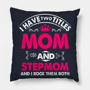 I have two titles mom and stepmom and i rock them both Pillow