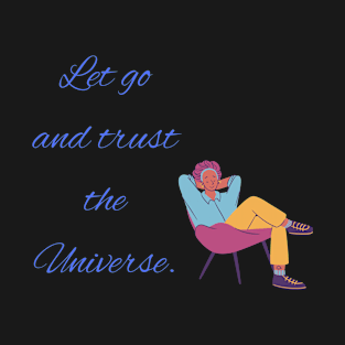 Let go and trust the Universe T-Shirt