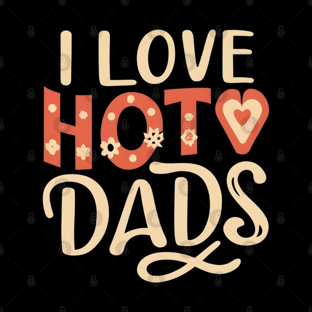 I love hot dads by NomiCrafts