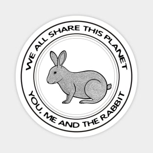 Rabbit - We All Share This Planet - animal design on white Magnet