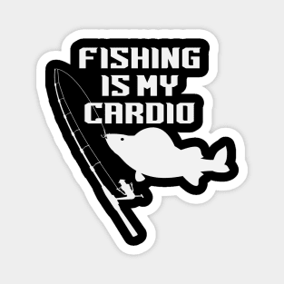 Fishing Is My Cardio Magnet