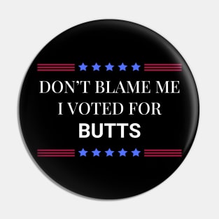Don't Blame Me I Voted Butts Pin