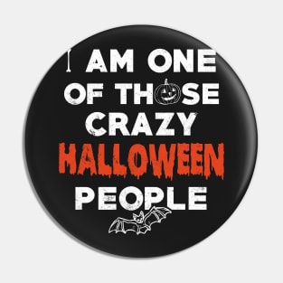 I Am One of Those Crazy Halloween People Pin