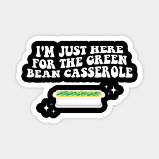 I'm Just Here For The Green Bean Casserole Thanksgiving Magnet