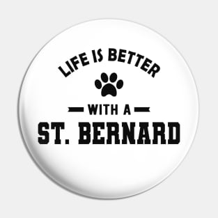 St. Bernard Dog - Life is better with a St. Bernard Pin