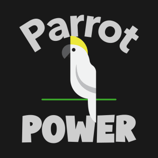 Parrot Power Cockatoo Bird, Love for birds, Inspirational Quote T-Shirt