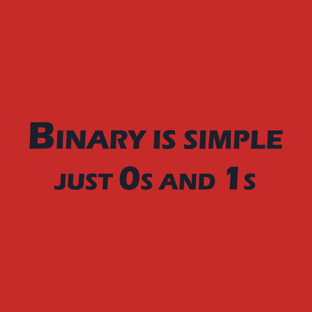 Binary is simple, just 0s and 1s by The Programmer's Wardrobe