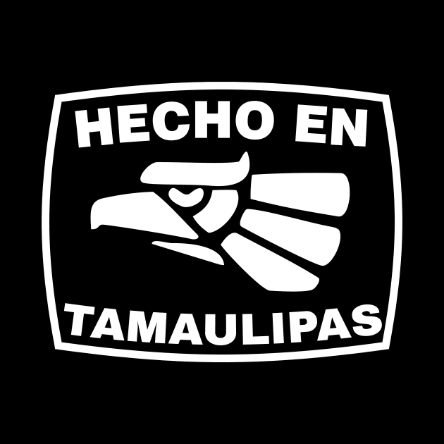 Hecha en Mexico - Hecha en Tamaulipas by HispanicStore