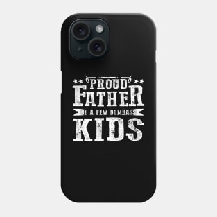 Proud Father Of A Few Dumbass Kids Phone Case