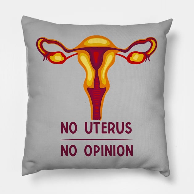 No Uterus - No Opinion Pillow by Slightly Unhinged