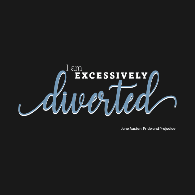 Excessively Diverted - Pride and Prejudice Quote by m&a designs