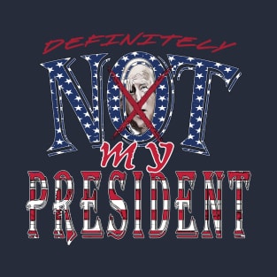 Definitely Not My President T-Shirt