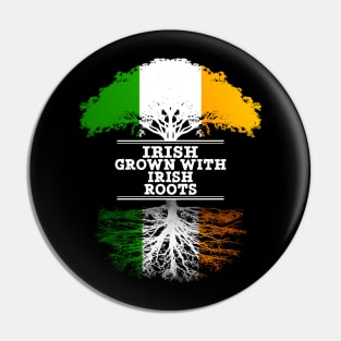 Irish Grown With Irish Roots - Gift for Irish With Roots From Ireland Pin