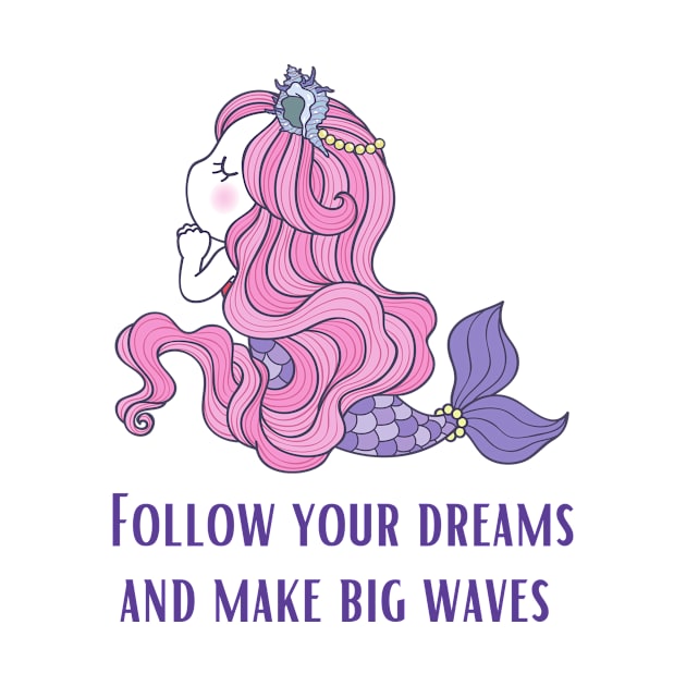 Mermaid Follow your dreams cute little mermaid for Mermaids who live above sea level by Butterfly Lane