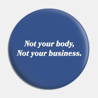 Not your body, not your business Pin