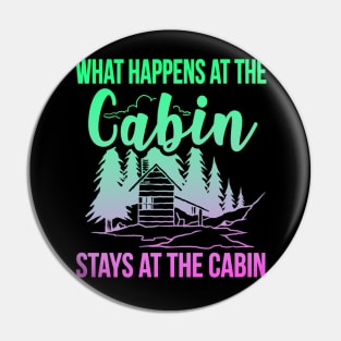 What Happens At The Cabin Stays At The Cabin Pin