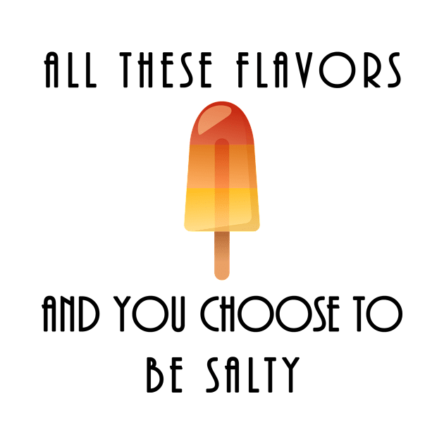 All these flavours and you choose to be salty. by MadebyTigger