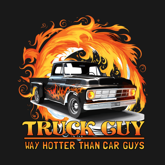 Truck Guy - Way Hotter than Car Guys Funny by Dragonfly Tees