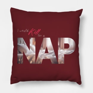 The Struggle is Real: I Would Kill For A NAP (Cozy Bed Photo) Pillow