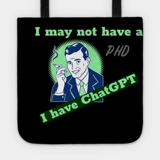 I may not have a PhD, but I have ChatGPT Tote