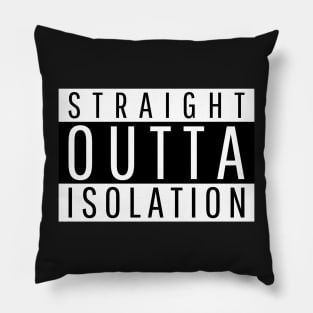 STRAIGHT OUTTA ISOLATION Pillow