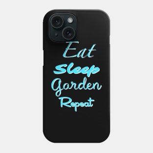 Eat Sleep Garden Repeat Phone Case