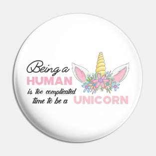 Unicorn - Being a human is complicated time to be a unicorn Pin