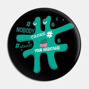 # Nobody Cares about your hashtag Pin