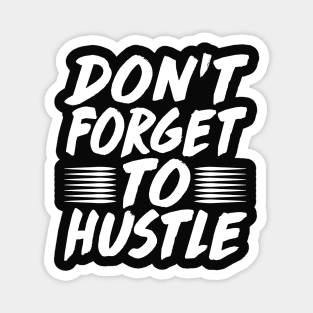 Don't Forget To Hustle - Motivation Business Money Fitness Magnet