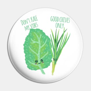 Don't Kale My Vibe Good Chives Only - Funny Pun Pin