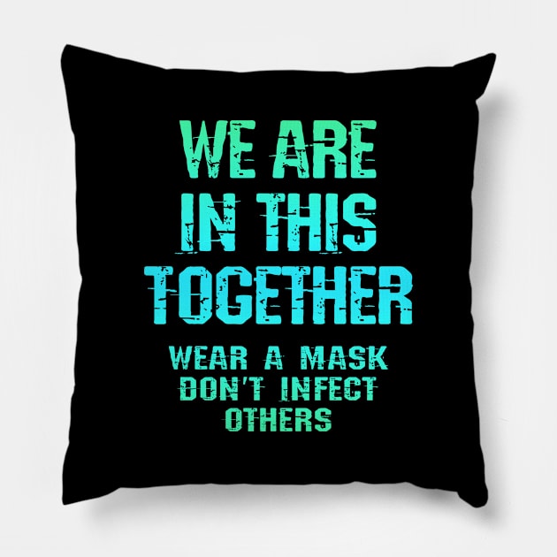 We are in this together. Wear your face mask. Protect, don't infect others. Masks save lives. Trust science, not morons. Keep your mask on. Stop covid pandemic 2020 Pillow by IvyArtistic