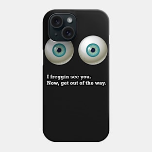 I see you...literally Phone Case