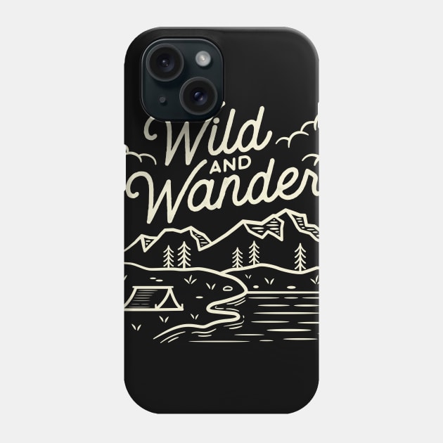 Be Wild and Wander Phone Case by WanderingWild23
