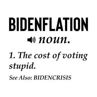 Bidenflation Definition The Cost Of Voting Stupid T-Shirt