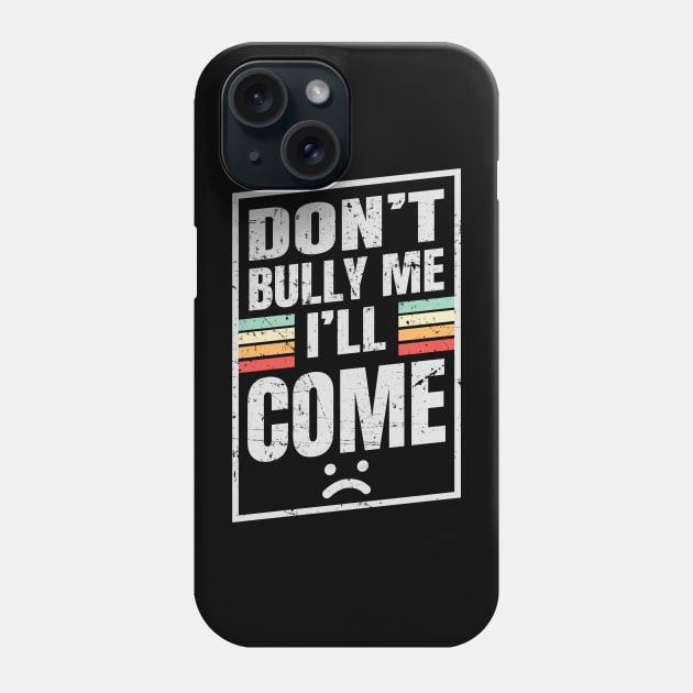 Don’t Bully Me I’ll Come - Box NYS Phone Case by juragan99trans