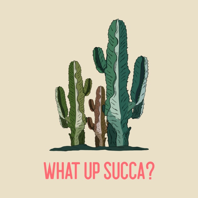 What up Succa? Funny Cactus Succulent Gift by Betty Rose Merch Shoppe