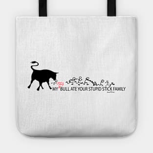 MY Crazy Bull Ate Your Stupid Stick Family Tote