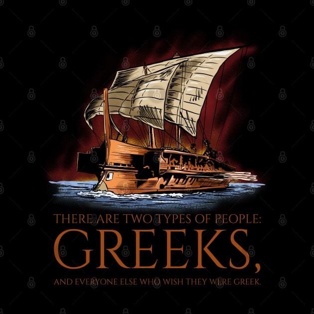 Ancient Greek History - Two Types Of People - Greek Trireme by Styr Designs