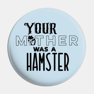 Your Mother was a Hamster Pin