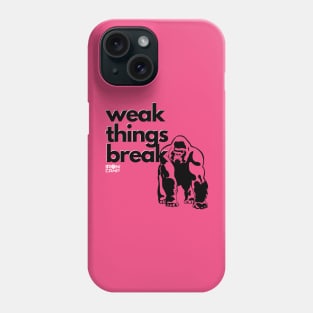 Weak Things Break Phone Case