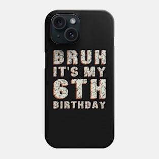 Bruh It'S My 6Th Birthday 6 Year Old Birthday Phone Case