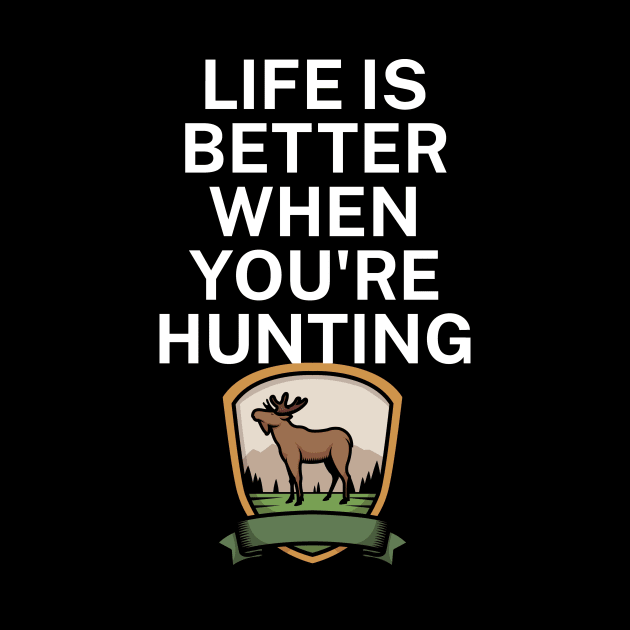 Life is better when you're hunting by maxcode