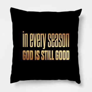 In every season god is still good Pillow